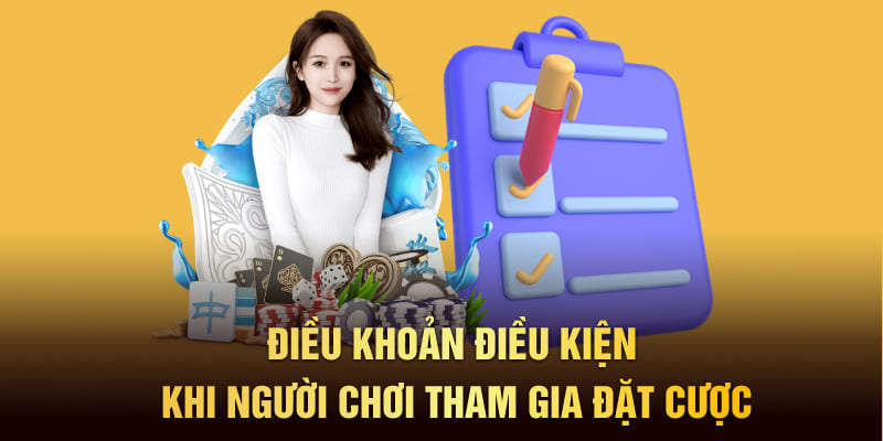 Điều khoản điều kiện khi người chơi tham gia đặt cược