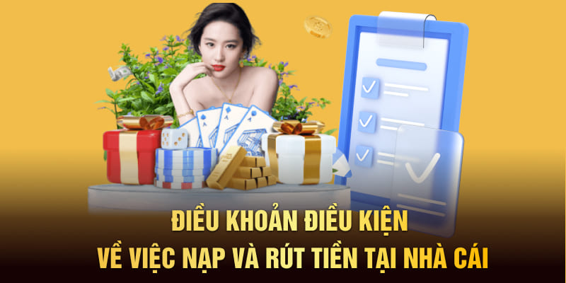 Điều khoản điều kiện về việc nạp và rút tiền tại nhà cái