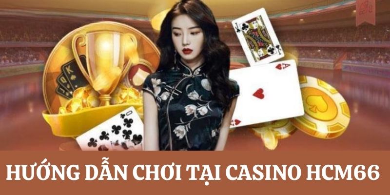 Tham gia sảnh casino tại HCM66 dễ dàng 